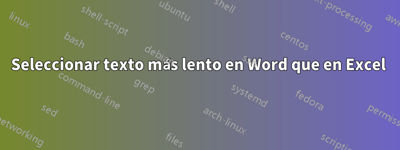 Seleccionar texto más lento en Word que en Excel