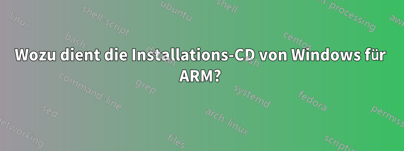 Wozu dient die Installations-CD von Windows für ARM?