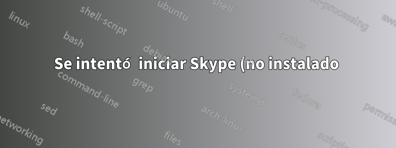 Se intentó iniciar Skype (no instalado) al iniciar sesión en una computadora con Windows 10