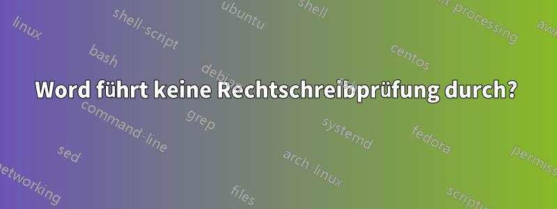 Word führt keine Rechtschreibprüfung durch?