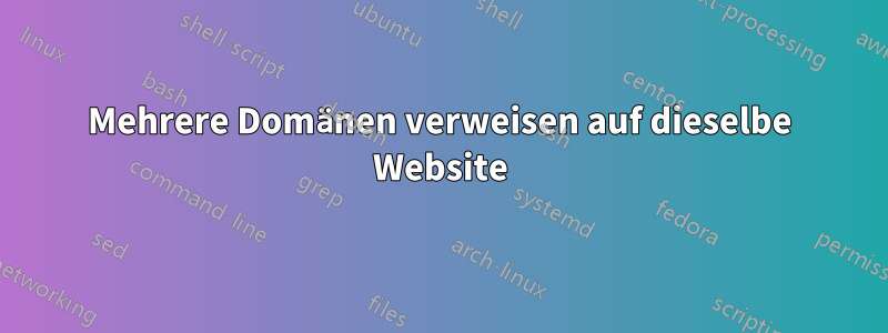 Mehrere Domänen verweisen auf dieselbe Website