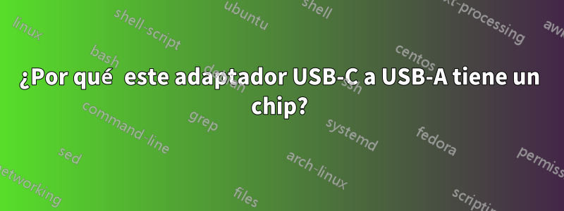 ¿Por qué este adaptador USB-C a USB-A tiene un chip?