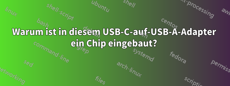 Warum ist in diesem USB-C-auf-USB-A-Adapter ein Chip eingebaut?