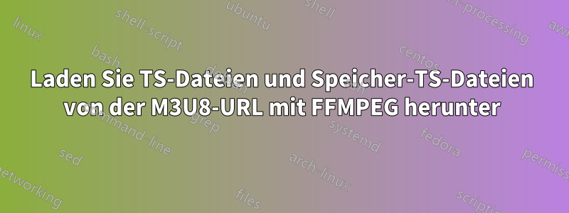 Laden Sie TS-Dateien und Speicher-TS-Dateien von der M3U8-URL mit FFMPEG herunter