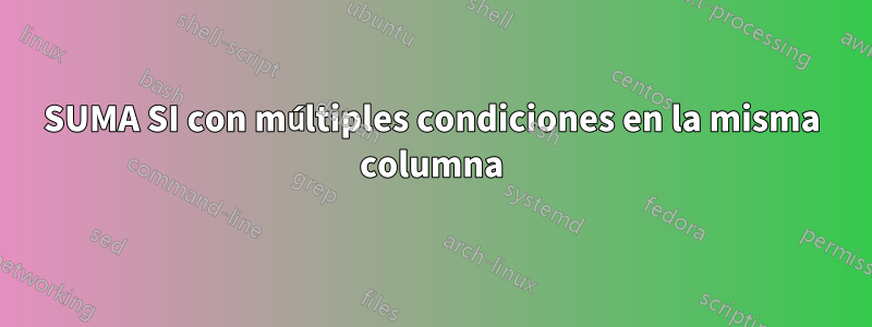 SUMA SI con múltiples condiciones en la misma columna