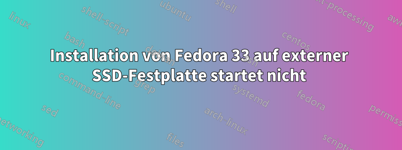 Installation von Fedora 33 auf externer SSD-Festplatte startet nicht