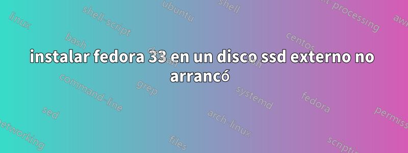 instalar fedora 33 en un disco ssd externo no arrancó