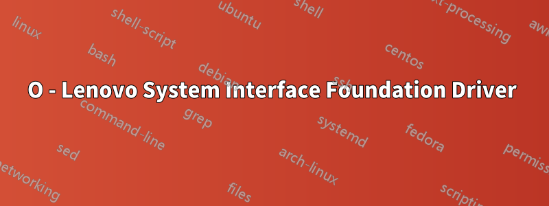 О - Lenovo System Interface Foundation Driver