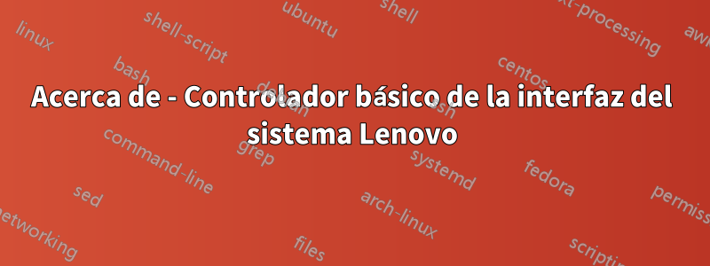 Acerca de - Controlador básico de la interfaz del sistema Lenovo