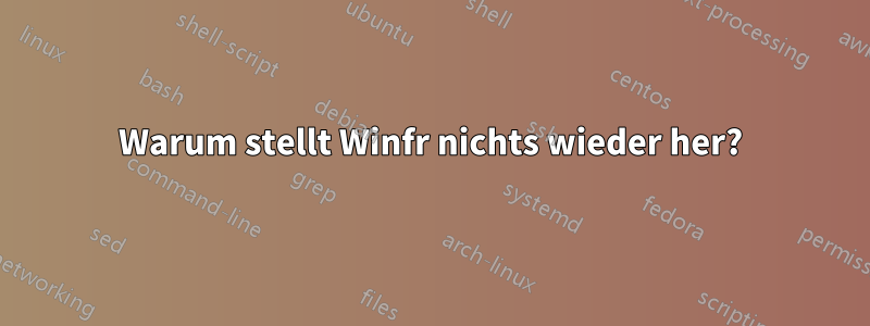 Warum stellt Winfr nichts wieder her?