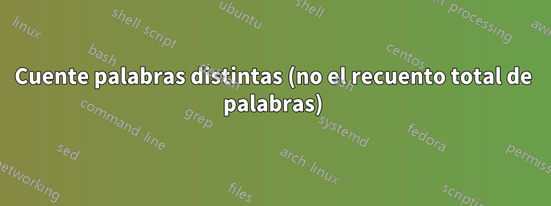 Cuente palabras distintas (no el recuento total de palabras)
