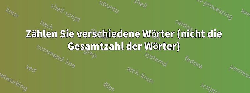 Zählen Sie verschiedene Wörter (nicht die Gesamtzahl der Wörter)