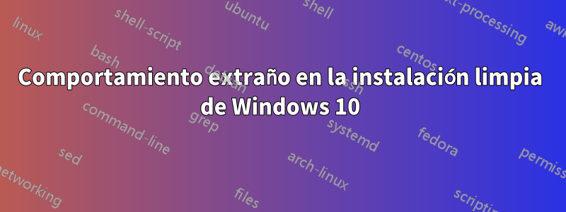 Comportamiento extraño en la instalación limpia de Windows 10