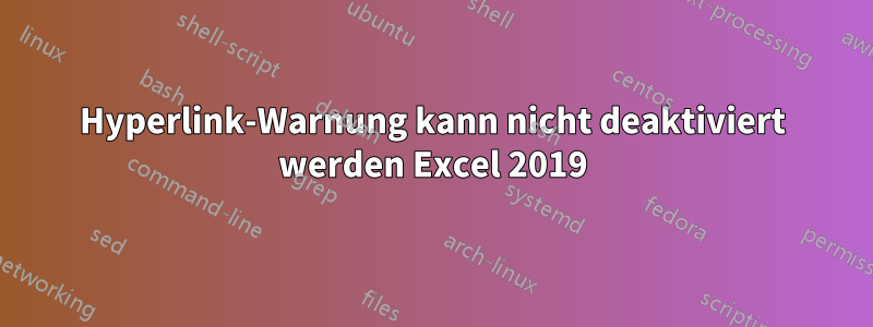 Hyperlink-Warnung kann nicht deaktiviert werden Excel 2019
