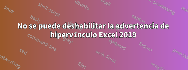 No se puede deshabilitar la advertencia de hipervínculo Excel 2019