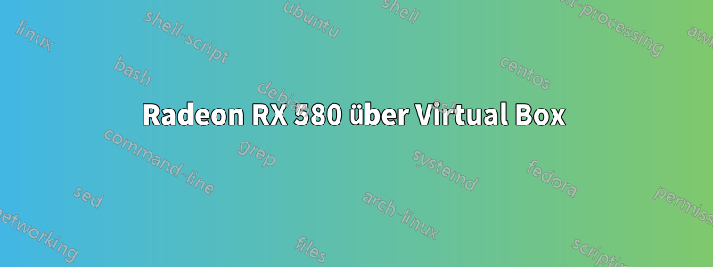 Radeon RX 580 über Virtual Box
