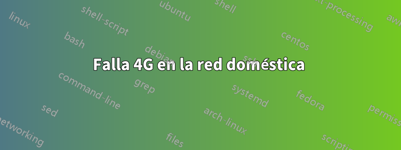 Falla 4G en la red doméstica