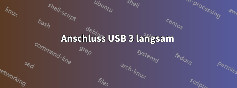 Anschluss USB 3 langsam
