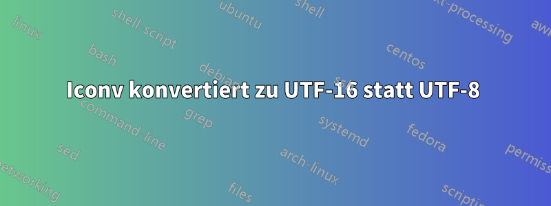 Iconv konvertiert zu UTF-16 statt UTF-8