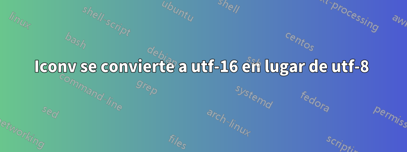 Iconv se convierte a utf-16 en lugar de utf-8
