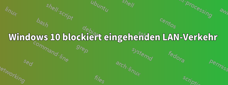 Windows 10 blockiert eingehenden LAN-Verkehr
