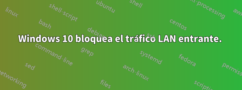 Windows 10 bloquea el tráfico LAN entrante.