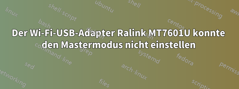 Der Wi-Fi-USB-Adapter Ralink MT7601U konnte den Mastermodus nicht einstellen