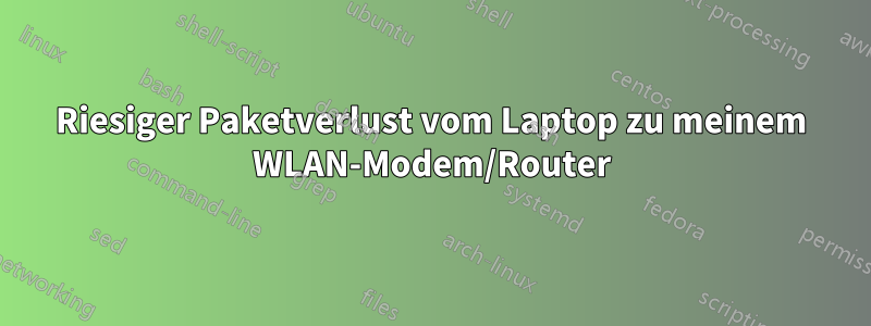 Riesiger Paketverlust vom Laptop zu meinem WLAN-Modem/Router