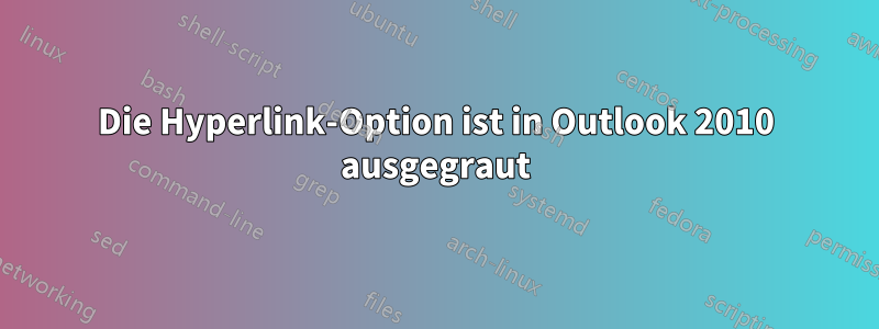 Die Hyperlink-Option ist in Outlook 2010 ausgegraut