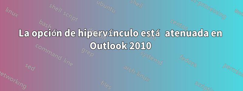 La opción de hipervínculo está atenuada en Outlook 2010