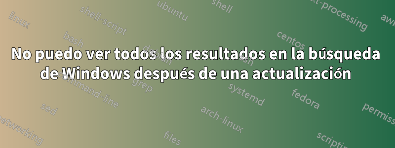 No puedo ver todos los resultados en la búsqueda de Windows después de una actualización