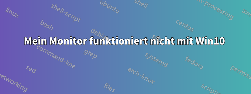 Mein Monitor funktioniert nicht mit Win10