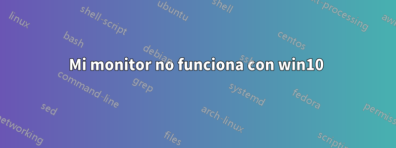 Mi monitor no funciona con win10