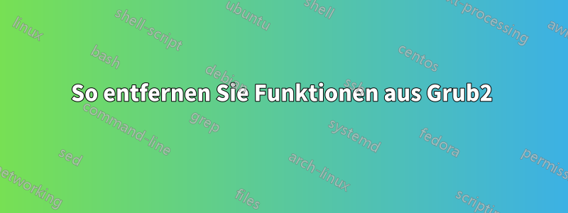 So entfernen Sie Funktionen aus Grub2