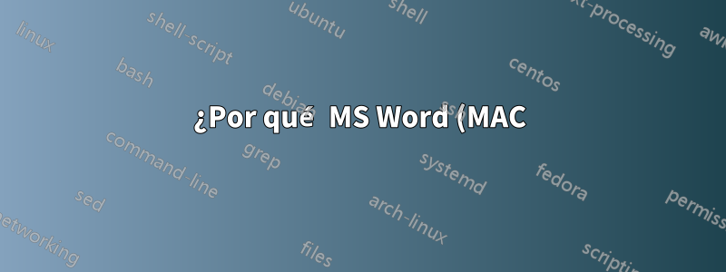 ¿Por qué MS Word (MAC) agrega espacios en blanco aleatorios?
