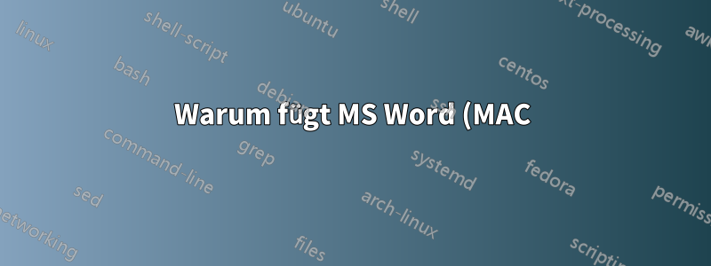 Warum fügt MS Word (MAC) zufällig Leerzeichen hinzu?