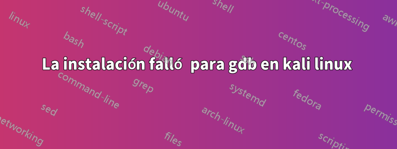 La instalación falló para gdb en kali linux