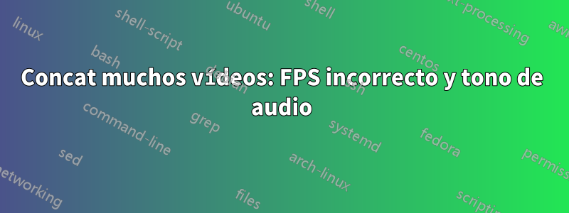 Concat muchos vídeos: FPS incorrecto y tono de audio