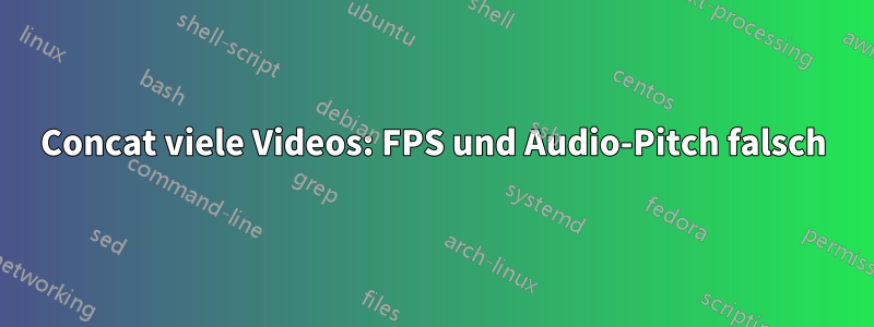 Concat viele Videos: FPS und Audio-Pitch falsch