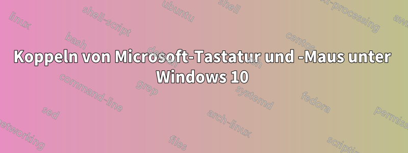 Koppeln von Microsoft-Tastatur und -Maus unter Windows 10