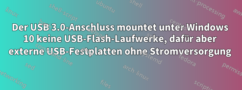 Der USB 3.0-Anschluss mountet unter Windows 10 keine USB-Flash-Laufwerke, dafür aber externe USB-Festplatten ohne Stromversorgung