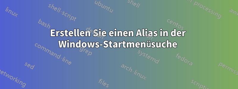 Erstellen Sie einen Alias ​​in der Windows-Startmenüsuche