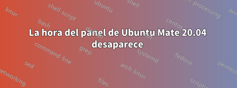 La hora del panel de Ubuntu Mate 20.04 desaparece