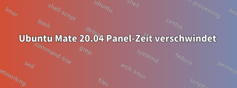 Ubuntu Mate 20.04 Panel-Zeit verschwindet