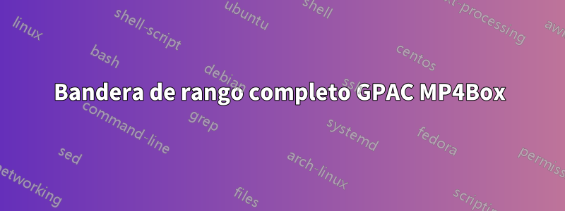 Bandera de rango completo GPAC MP4Box