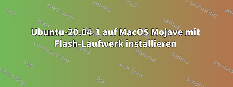 Ubuntu-20.04.1 auf MacOS Mojave mit Flash-Laufwerk installieren