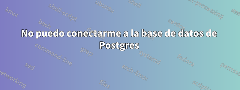 No puedo conectarme a la base de datos de Postgres