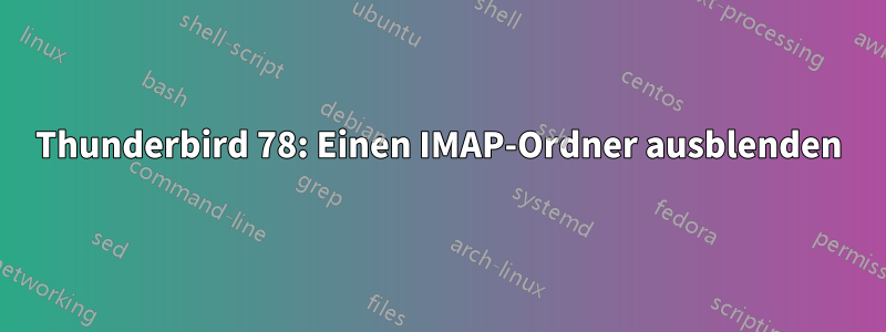 Thunderbird 78: Einen IMAP-Ordner ausblenden