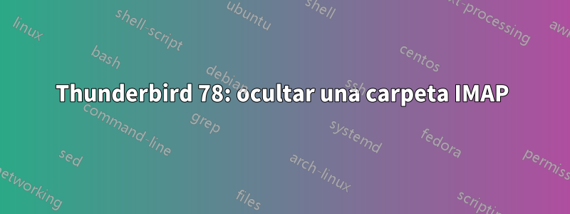 Thunderbird 78: ocultar una carpeta IMAP