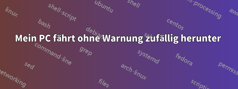 Mein PC fährt ohne Warnung zufällig herunter